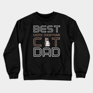 Best Exotic Shorthair Cat Dad Crewneck Sweatshirt